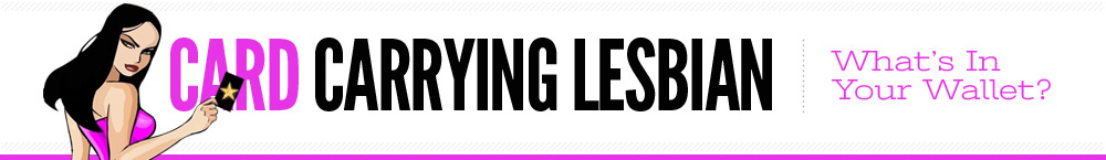 Card Carrying Lesbian … What's in your wallet?